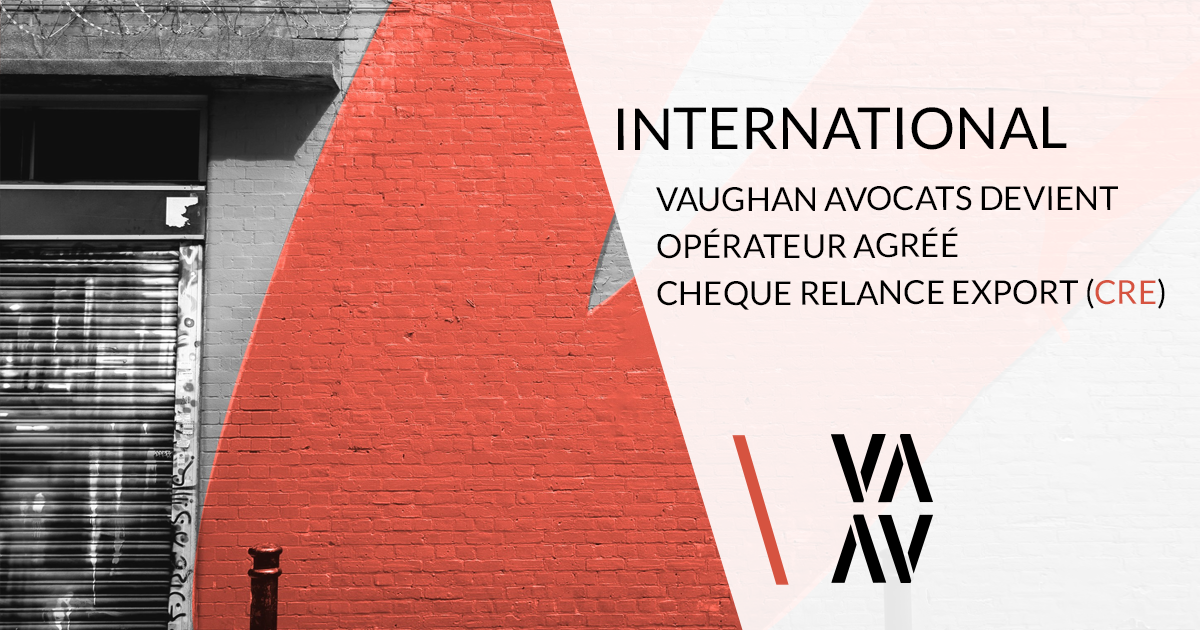 Vaughan Avocats devient opérateur agréé CHEQUE RELANCE EXPORT (CRE)