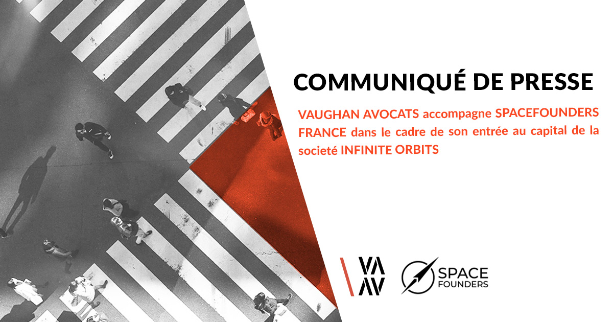 VAUGHAN AVOCATS  accompagne SPACEFOUNDERS France Dans le cadre de son entrée au capital de la société INFINITE ORBITS